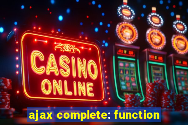 ajax complete: function